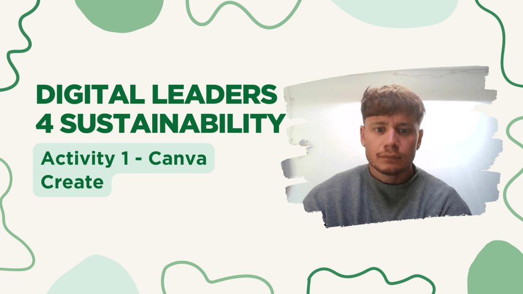 Digital Leaders 4 Sustainability – Activity 1 – Canva&nbsp;Create